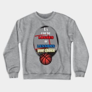 Basketball Losses or Lessons Crewneck Sweatshirt